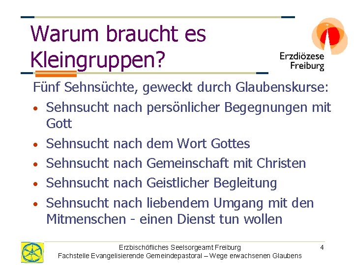 Warum braucht es Kleingruppen? Fünf Sehnsüchte, geweckt durch Glaubenskurse: • Sehnsucht nach persönlicher Begegnungen