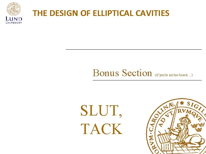 THE DESIGN OF ELLIPTICAL CAVITIES Bonus Section SLUT, TACK (if you’re not too bored….