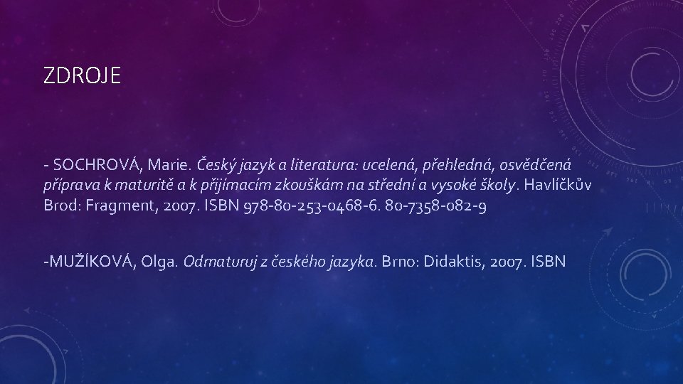 ZDROJE - SOCHROVÁ, Marie. Český jazyk a literatura: ucelená, přehledná, osvědčená příprava k maturitě