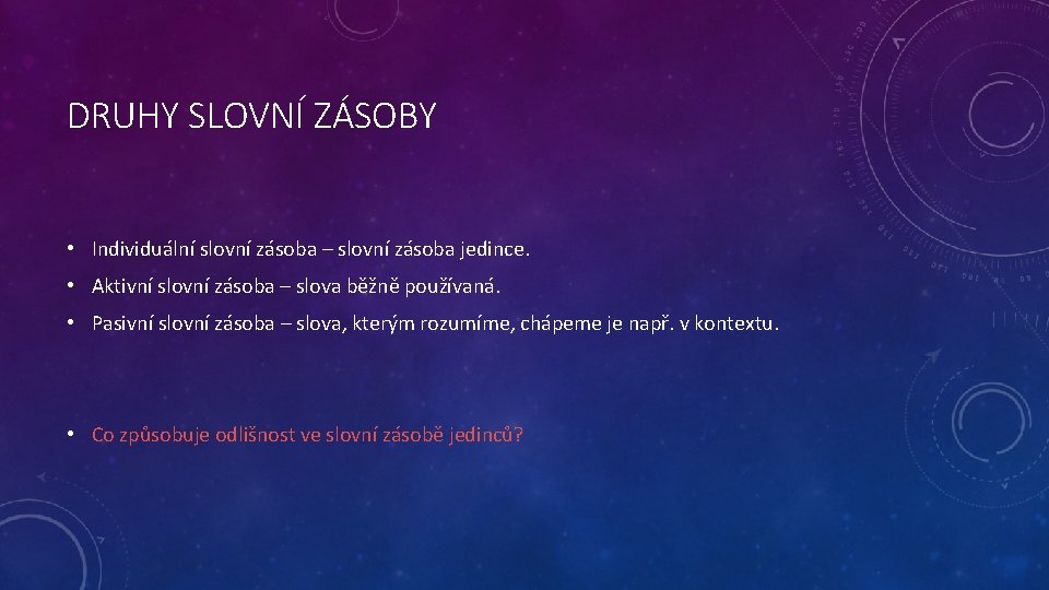 DRUHY SLOVNÍ ZÁSOBY • Individuální slovní zásoba – slovní zásoba jedince. • Aktivní slovní