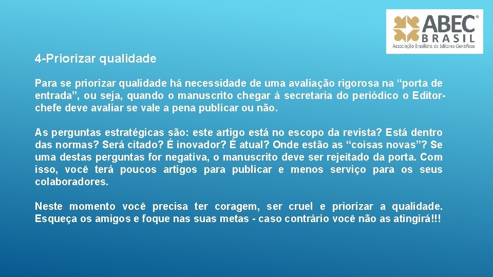 4 -Priorizar qualidade Para se priorizar qualidade há necessidade de uma avaliação rigorosa na