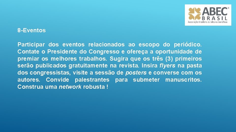 8 -Eventos Participar dos eventos relacionados ao escopo do periódico. Contate o Presidente do