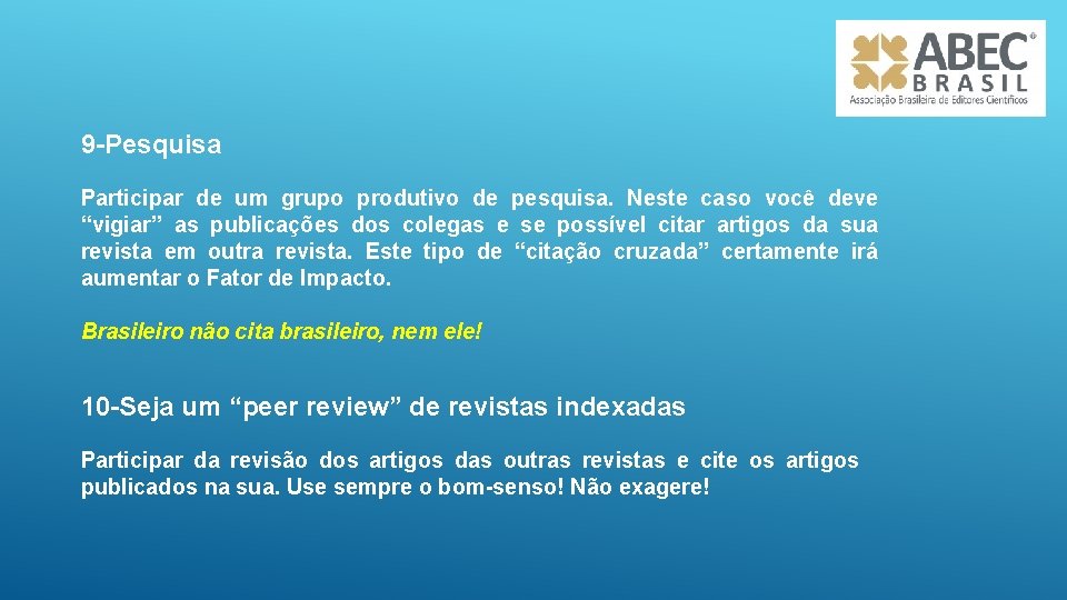 9 -Pesquisa Participar de um grupo produtivo de pesquisa. Neste caso você deve “vigiar”