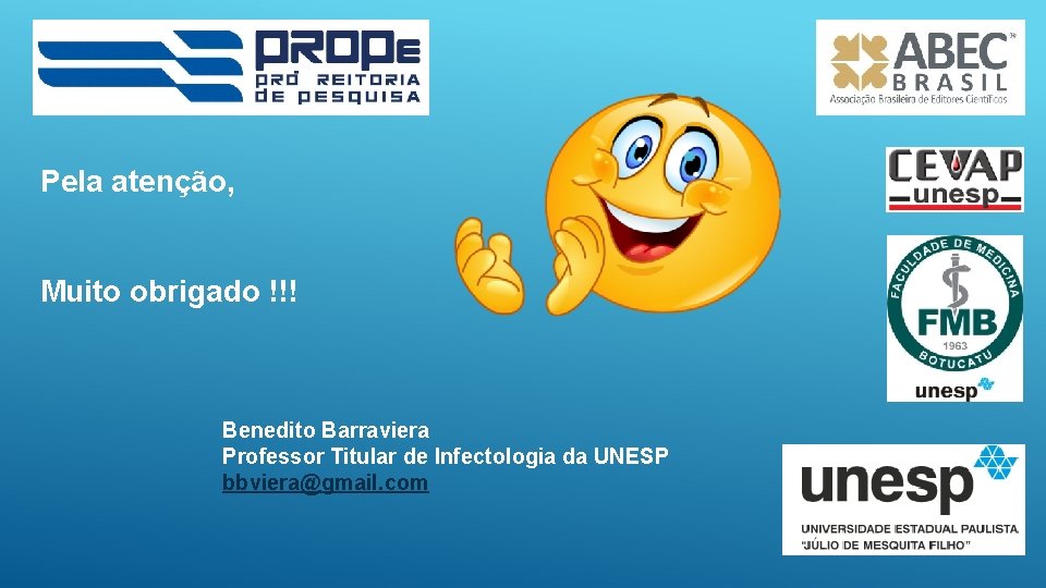 Pela atenção, Muito obrigado !!! Benedito Barraviera Professor Titular de Infectologia da UNESP bbviera@gmail.