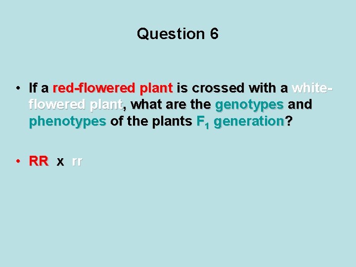 Question 6 • If a red-flowered plant is crossed with a whiteflowered plant, what