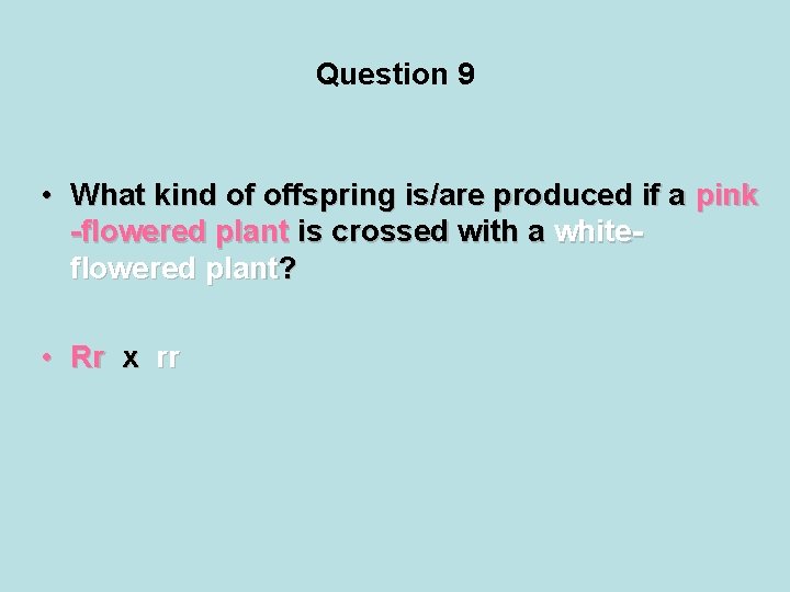 Question 9 • What kind of offspring is/are produced if a pink -flowered plant