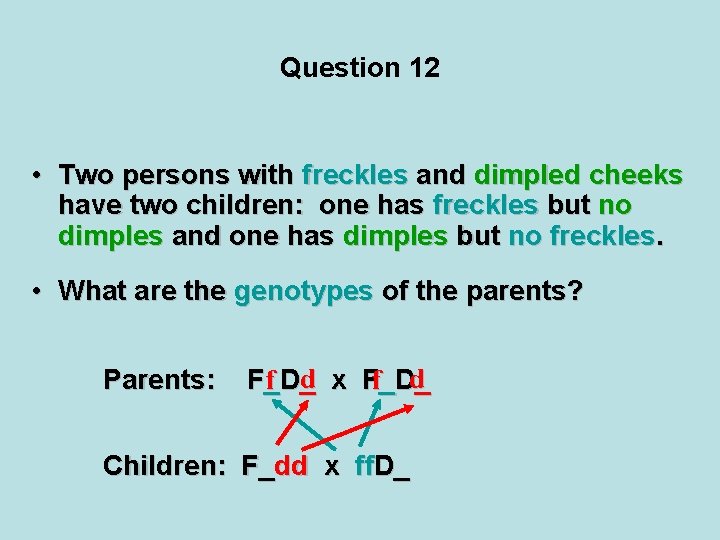 Question 12 • Two persons with freckles and dimpled cheeks have two children: one