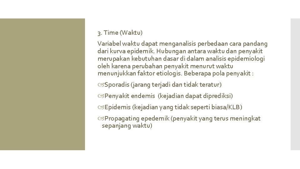 3. Time (Waktu) Variabel waktu dapat menganalisis perbedaan cara pandang dari kurva epidemik. Hubungan