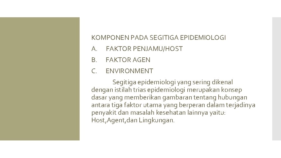 KOMPONEN PADA SEGITIGA EPIDEMIOLOGI A. FAKTOR PENJAMU/HOST B. FAKTOR AGEN C. ENVIRONMENT Segitiga epidemiologi