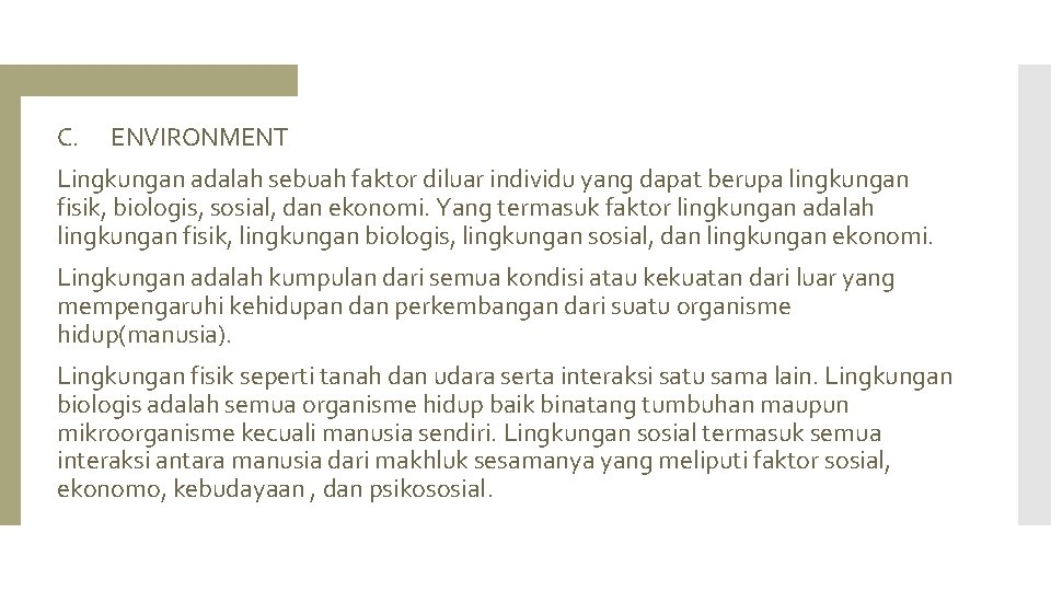 C. ENVIRONMENT Lingkungan adalah sebuah faktor diluar individu yang dapat berupa lingkungan fisik, biologis,