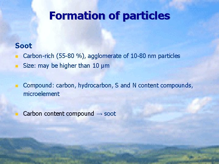 Formation of particles Soot n Carbon-rich (55 -80 %), agglomerate of 10 -80 nm
