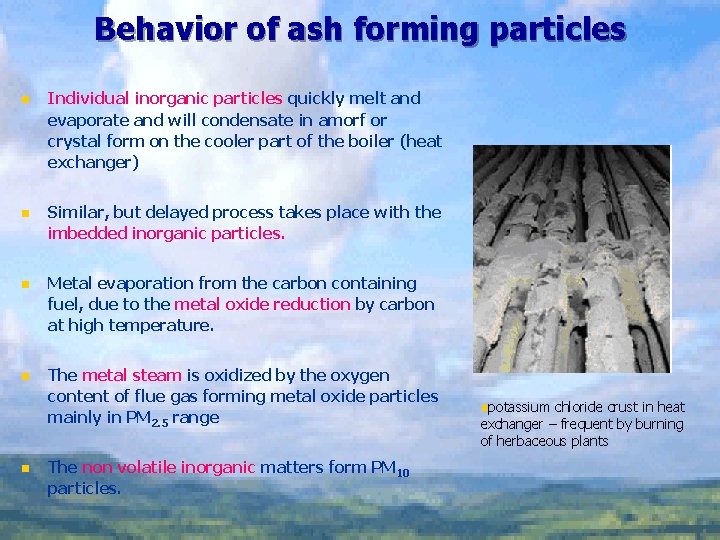 Behavior of ash forming particles n Individual inorganic particles quickly melt and evaporate and