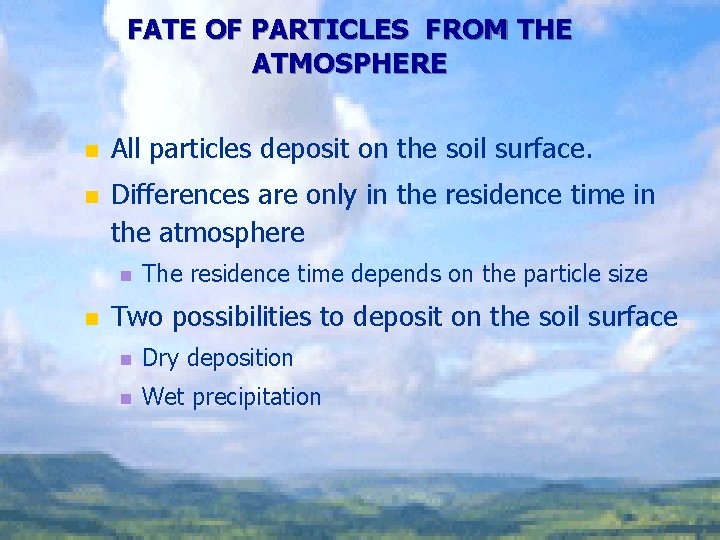 FATE OF PARTICLES FROM THE ATMOSPHERE n n All particles deposit on the soil