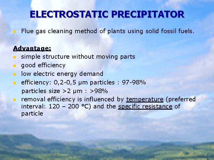 ELECTROSTATIC PRECIPITATOR n Flue gas cleaning method of plants using solid fossil fuels. Advantage: