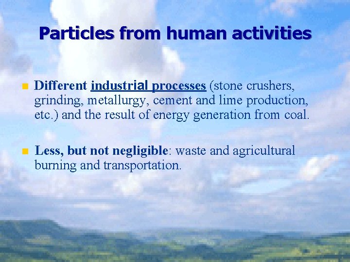 Particles from human activities n Different industrial processes (stone crushers, grinding, metallurgy, cement and