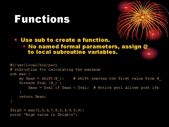 Functions • Use sub to create a function. • No named formal parameters, assign