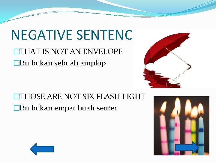 NEGATIVE SENTENCE �THAT IS NOT AN ENVELOPE �Itu bukan sebuah amplop �THOSE ARE NOT