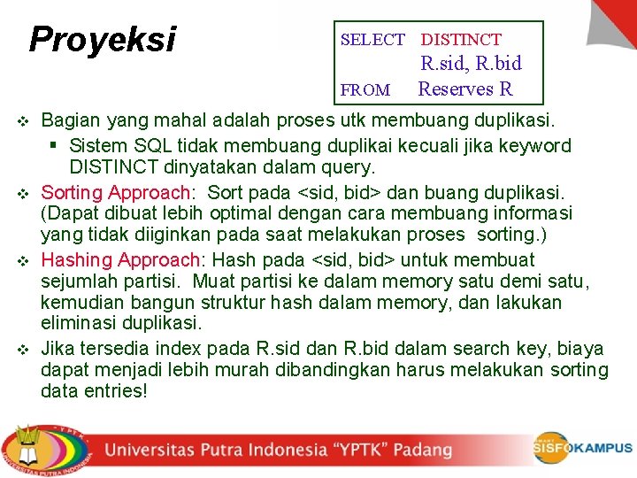 Proyeksi SELECT DISTINCT FROM v v R. sid, R. bid Reserves R Bagian yang