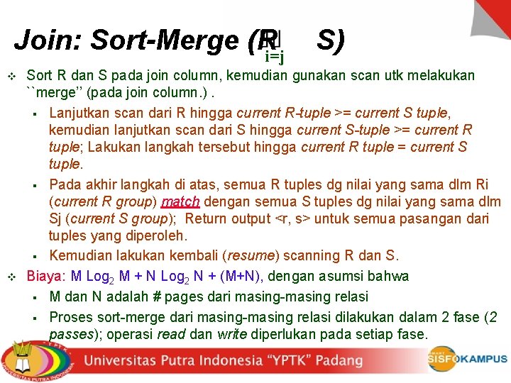 Join: Sort-Merge (Ri=j v v S) Sort R dan S pada join column, kemudian