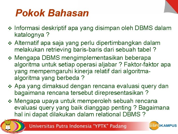 Pokok Bahasan v v v Informasi deskriptif apa yang disimpan oleh DBMS dalam katalognya
