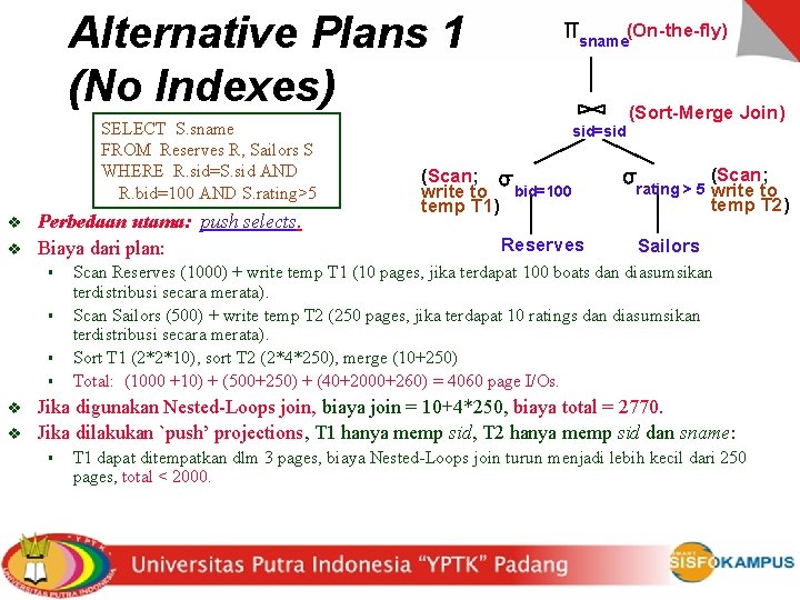 Alternative Plans 1 (No Indexes) SELECT S. sname FROM Reserves R, Sailors S WHERE