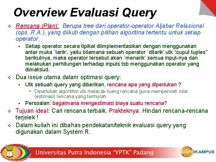 Overview Evaluasi Query v Rencana (Plan): Berupa tree dari operator-operator Aljabar Relasional (ops. R.