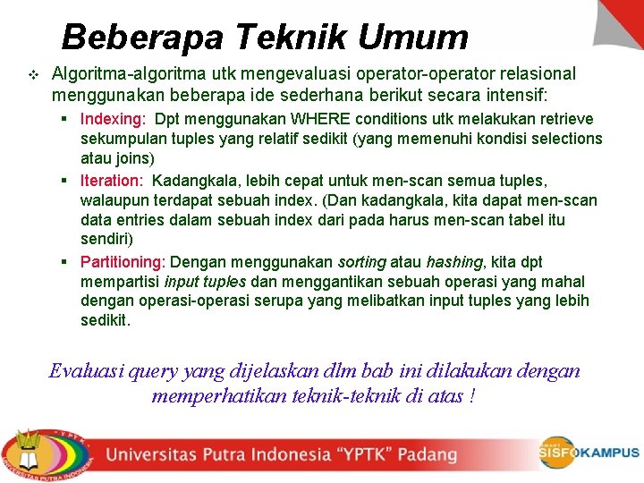 Beberapa Teknik Umum v Algoritma-algoritma utk mengevaluasi operator-operator relasional menggunakan beberapa ide sederhana berikut