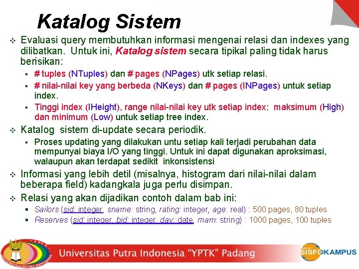 Katalog Sistem v Evaluasi query membutuhkan informasi mengenai relasi dan indexes yang dilibatkan. Untuk