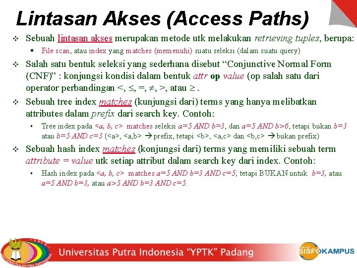 Lintasan Akses (Access Paths) v Sebuah lintasan akses merupakan metode utk melakukan retrieving tuples,