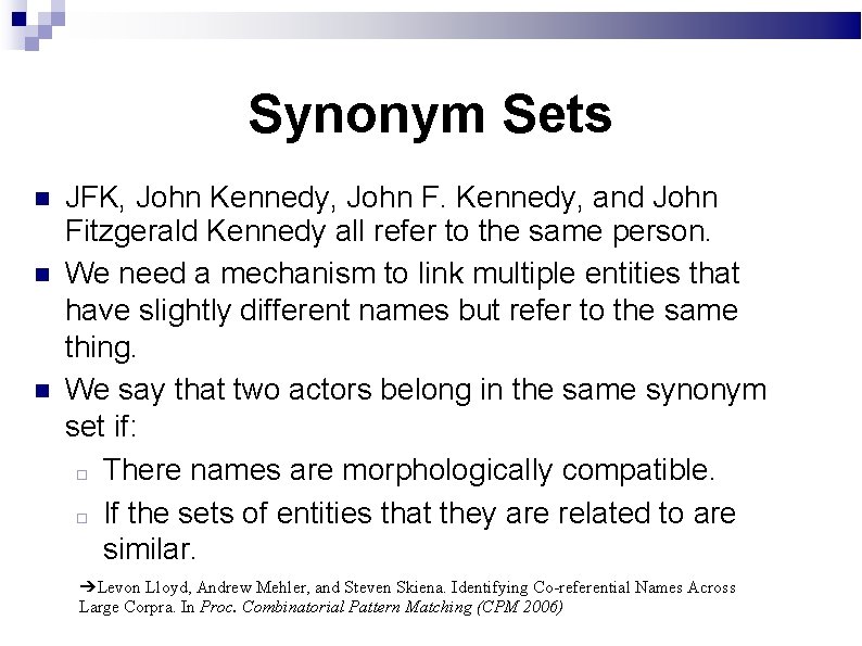 Synonym Sets JFK, John Kennedy, John F. Kennedy, and John Fitzgerald Kennedy all refer