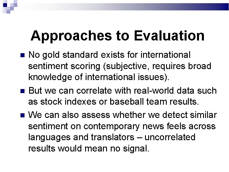 Approaches to Evaluation No gold standard exists for international sentiment scoring (subjective, requires broad