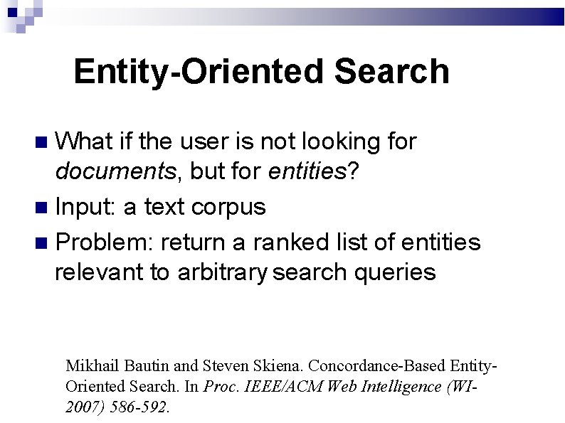 Entity-Oriented Search What if the user is not looking for documents, but for entities?