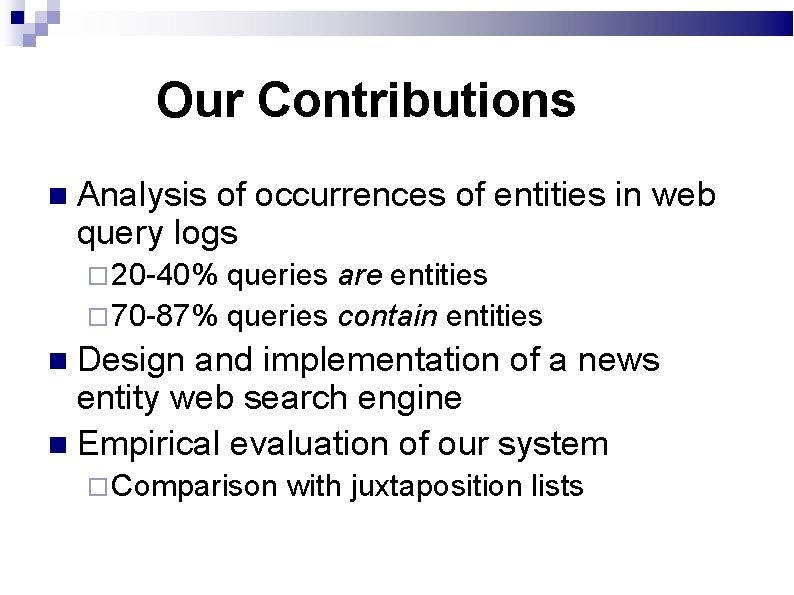 Our Contributions Analysis of occurrences of entities in web query logs 20 -40% queries