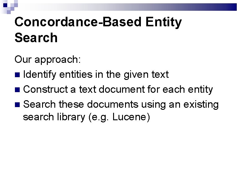 Concordance-Based Entity Search Our approach: Identify entities in the given text Construct a text