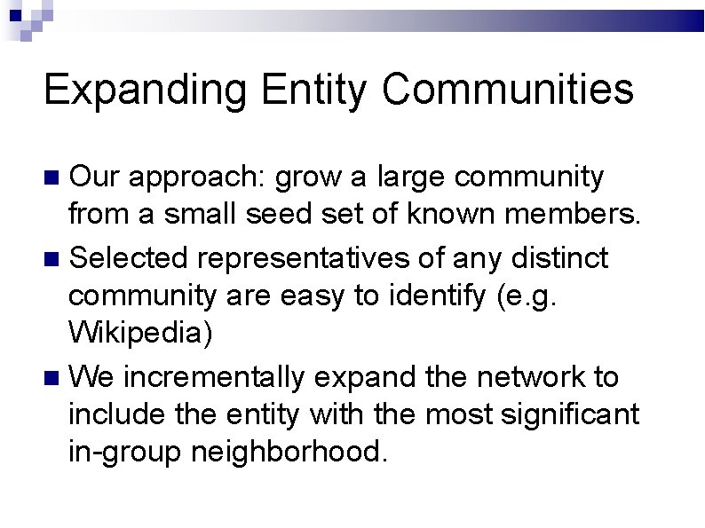 Expanding Entity Communities Our approach: grow a large community from a small seed set