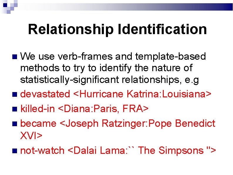 Relationship Identification We use verb-frames and template-based methods to try to identify the nature