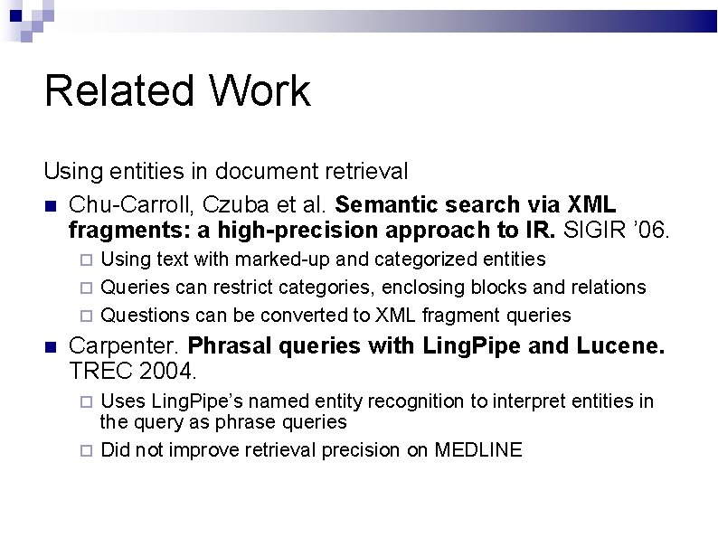 Related Work Using entities in document retrieval Chu-Carroll, Czuba et al. Semantic search via