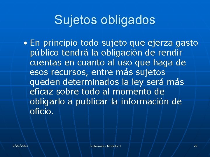 Sujetos obligados • En principio todo sujeto que ejerza gasto público tendrá la obligación