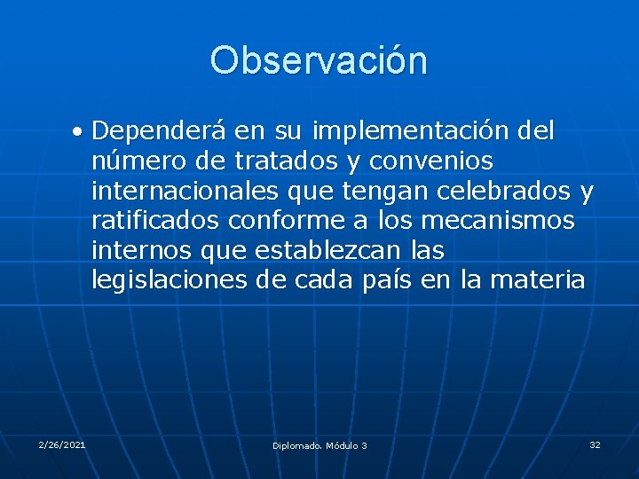 Observación • Dependerá en su implementación del número de tratados y convenios internacionales que