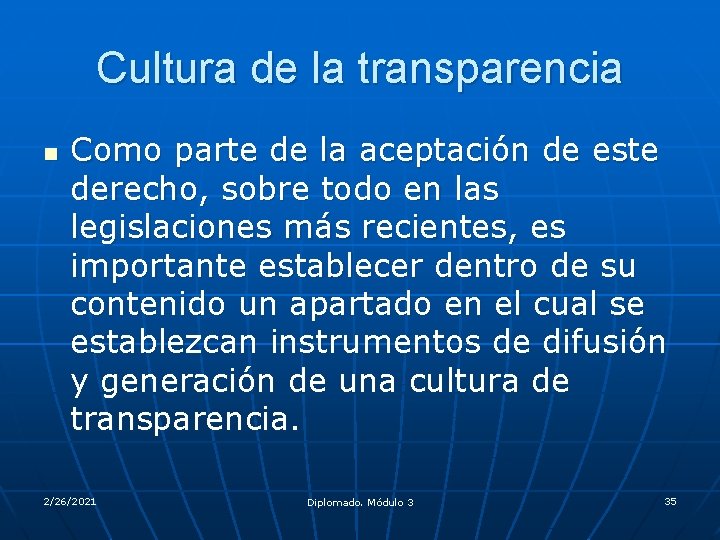 Cultura de la transparencia n Como parte de la aceptación de este derecho, sobre