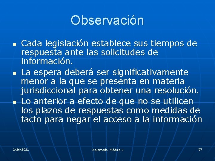 Observación n Cada legislación establece sus tiempos de respuesta ante las solicitudes de información.