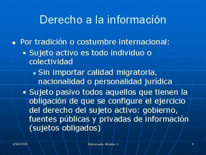 Derecho a la información n Por tradición o costumbre internacional: • Sujeto activo es