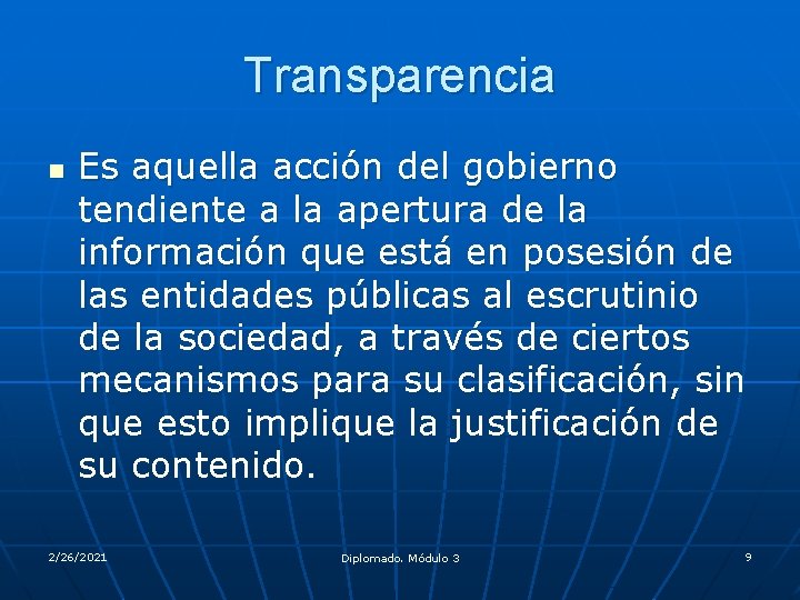 Transparencia n Es aquella acción del gobierno tendiente a la apertura de la información