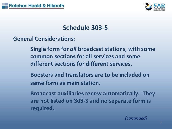 Schedule 303 -S General Considerations: Single form for all broadcast stations, with some common