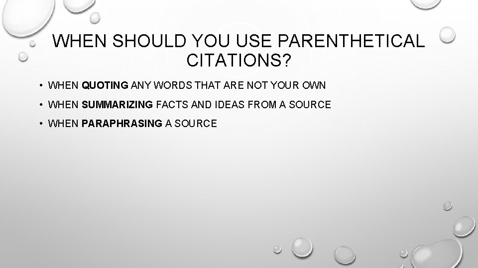 WHEN SHOULD YOU USE PARENTHETICAL CITATIONS? • WHEN QUOTING ANY WORDS THAT ARE NOT