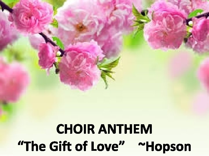 CHOIR ANTHEM “The Gift of Love” ~Hopson 