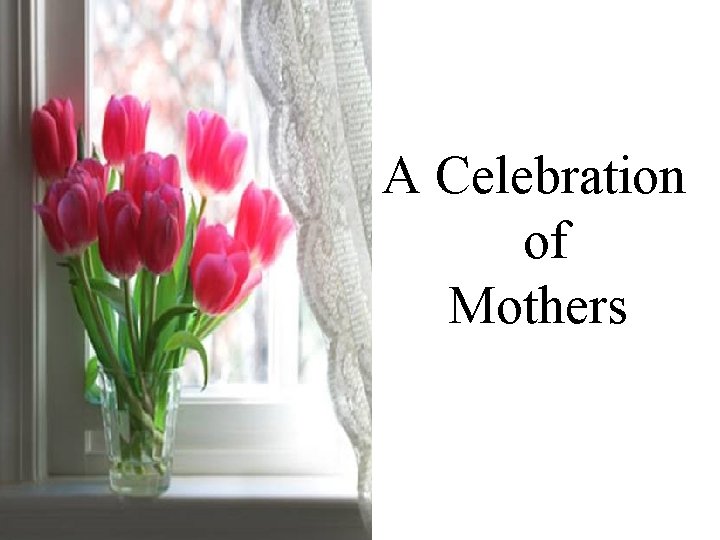 A Celebration of Mothers 