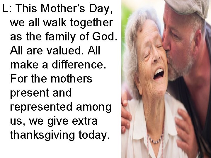 L: This Mother’s Day, we all walk together as the family of God. All