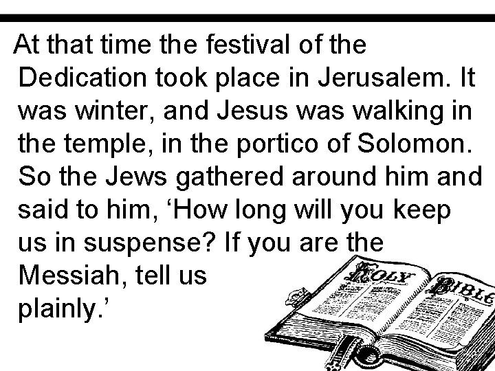 At that time the festival of the Dedication took place in Jerusalem. It was