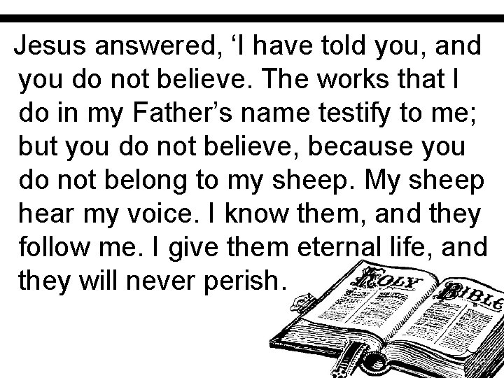 Jesus answered, ‘I have told you, and you do not believe. The works that
